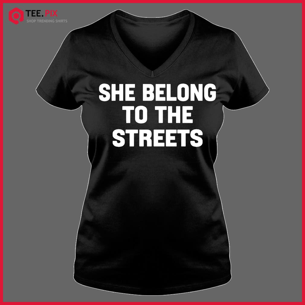 she belong to the streets t shirt