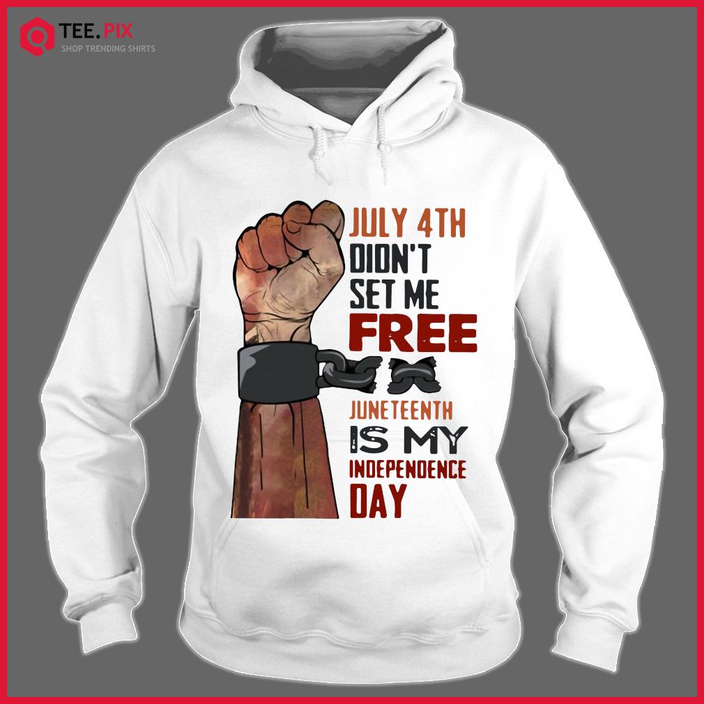 Download July 4th Didn_t Set Me Free Juneteenth Is My Independence ...