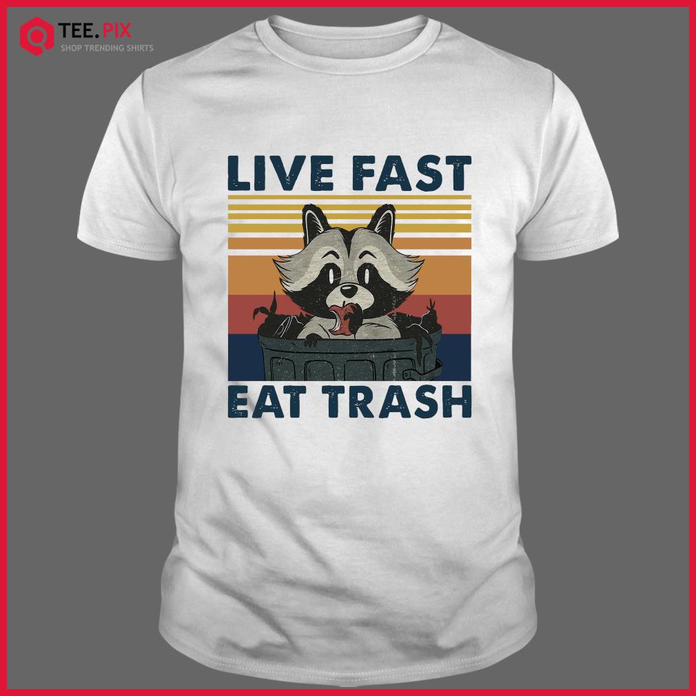 live fast and eat trash shirt