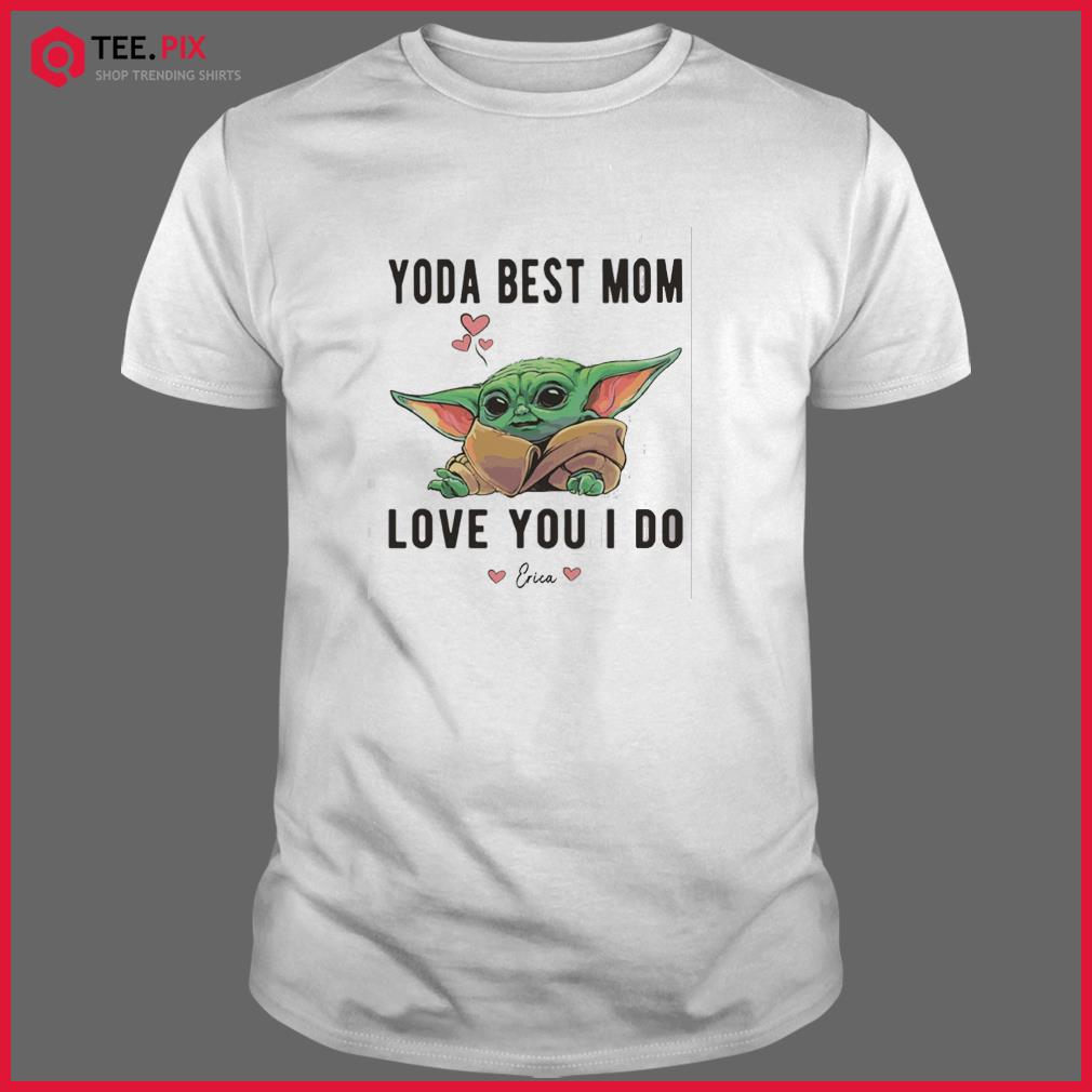 Baby Yoda Best Mom Ever Love You I Do Shirt Teespix