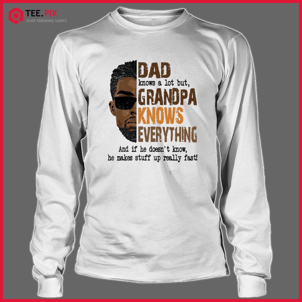 Download Official Dad Knows A Lot But Grandpa Knows Everything Happy Fathers Day 2021 Shirt Teespix